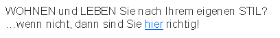 Textfeld: WOHNEN und LEBEN Sie nach Ihrem eigenen STIL? wenn nicht, dann sind Sie hier richtig!