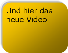 Abgerundetes Rechteck: Und hier das neue Video  